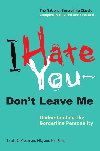 I Hate You  Dont Leave Me: Understanding the Borderline Personality