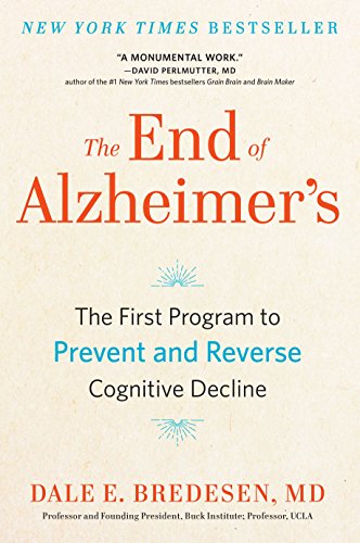 The End of Alzheimers: The First Program to Prevent and Reverse Cognitive Decline
