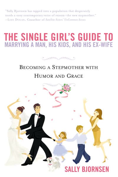 The Single Girl's Guide to Marrying a Man, His Kid...