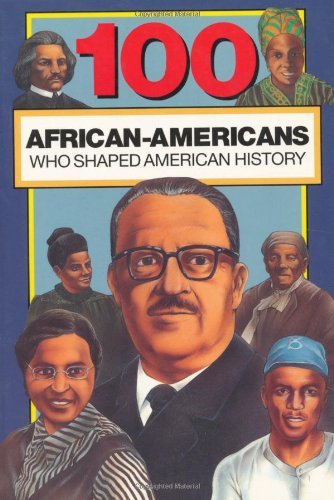 100 African Americans Who Shaped American History (100 Series)