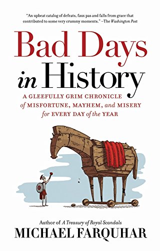 Bad Days in History: A Gleefully Grim Chronicle of Misfortune, Mayhem, and Miser...