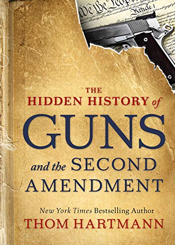 The Hidden History of Guns and the Second Amendment (The Thom Hartmann Hidden Hi...
