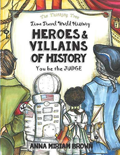 Heroes & Villains of History   You be the Judge: Time Travel World History | Thi...