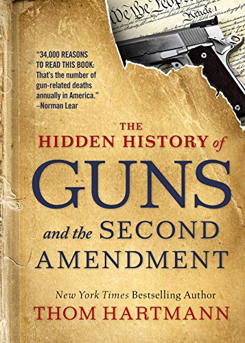 The Hidden History of Guns and the Second Amendment (The Thom Hartmann Hidden Hi...