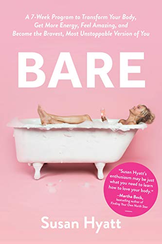 Bare: A 7 Week Program to Transform Your Body, Get More Energy, Feel Amazing, an...