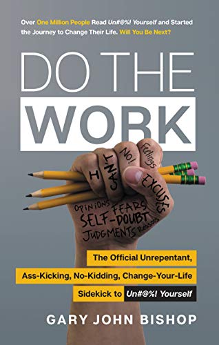 Do the Work: The Official Unrepentant, Ass Kicking, No Kidding, Change Your Life...