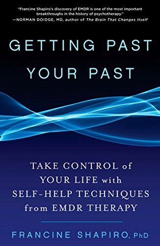 Getting Past Your Past: Take Control of Your Life with Self Help Techniques from...