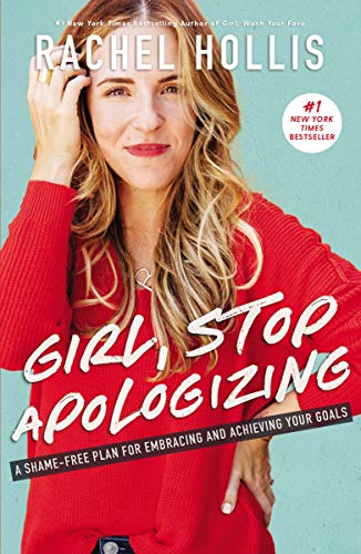 Girl, Stop Apologizing: A Shame Free Plan for Embracing and Achieving Your Goals
