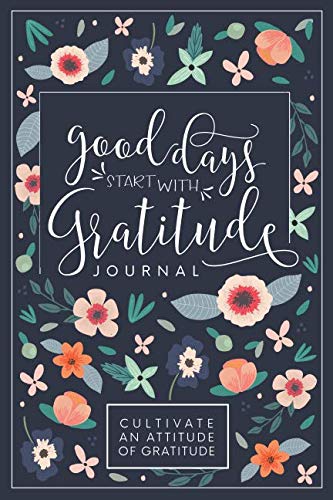 Good Days Start With Gratitude: A 52 Week Guide To Cultivate An Attitude Of Grat...