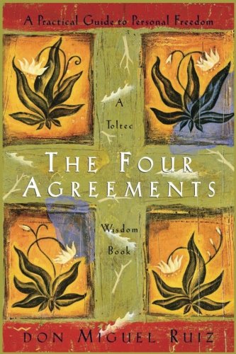 The Four Agreements: A Practical Guide to Personal Freedom (A Toltec Wisdom Book...