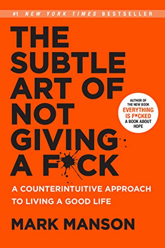 The Subtle Art of Not Giving a F*ck: A Counterintuitive Approach to Living a Goo...
