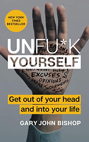 Unfu*k Yourself: Get Out of Your Head and into Your Life (Unfu*k Yourself series...