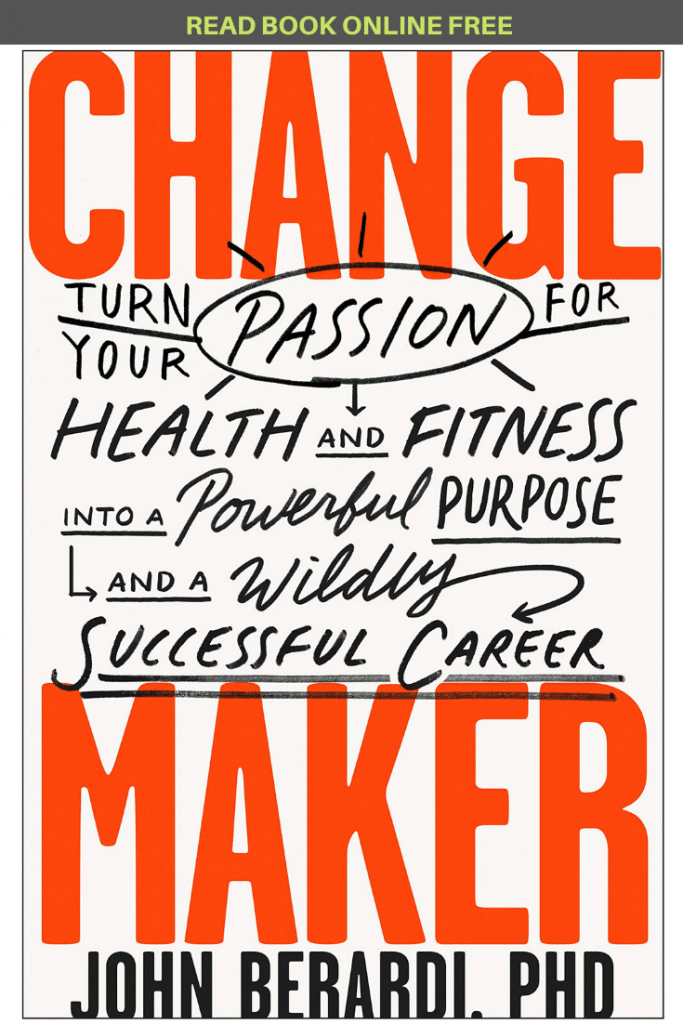 Change Maker Turn Your Passion for Health and Fitness into a Powerful Purpose and a Wildly Successful Career